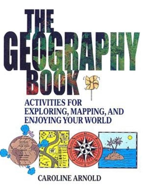 The Geography Book: Activities for Exploring, Mapping, and Enjoying Your World