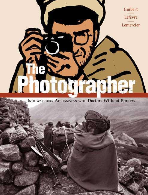 Photographer, The: Into War-Torn Afghanistan with Doctors Without Borders