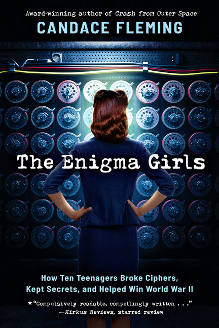 Enigma Girls, The: How Ten Teenagers Broke Ciphers, Kept Secrets, and Helped Win World War II